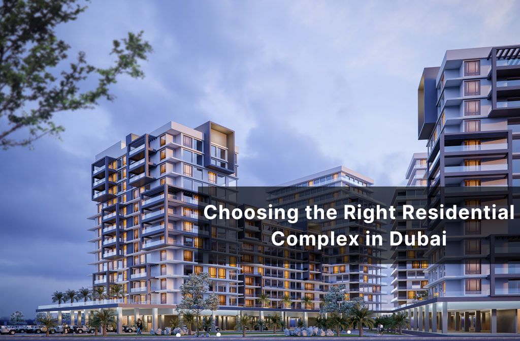 Choosing the Right Residential Complex in Dubai