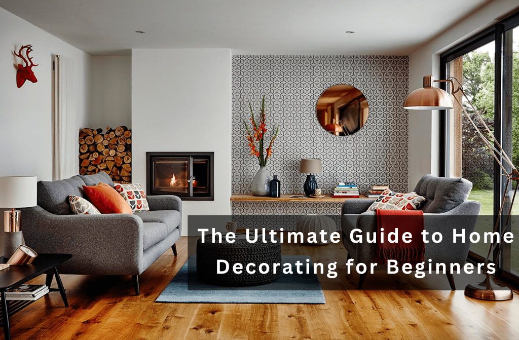 The Ultimate Guide to Home Decorating for Beginners