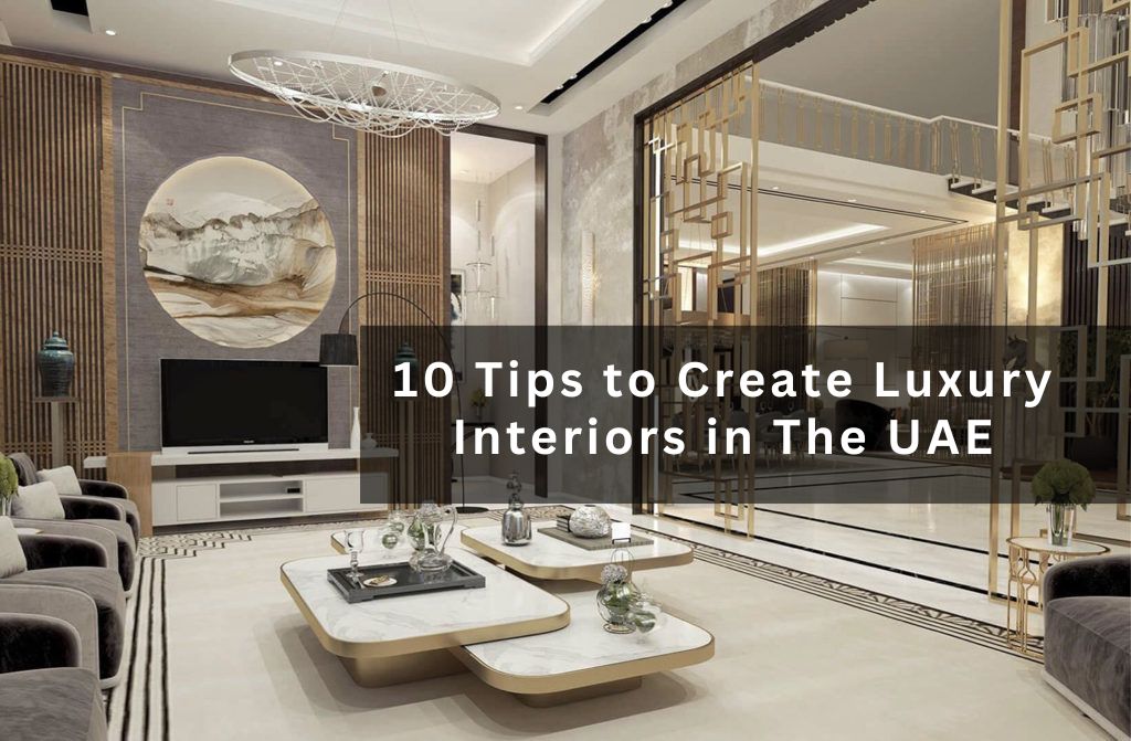 10 Tips to Create Luxury Interiors in The UAE