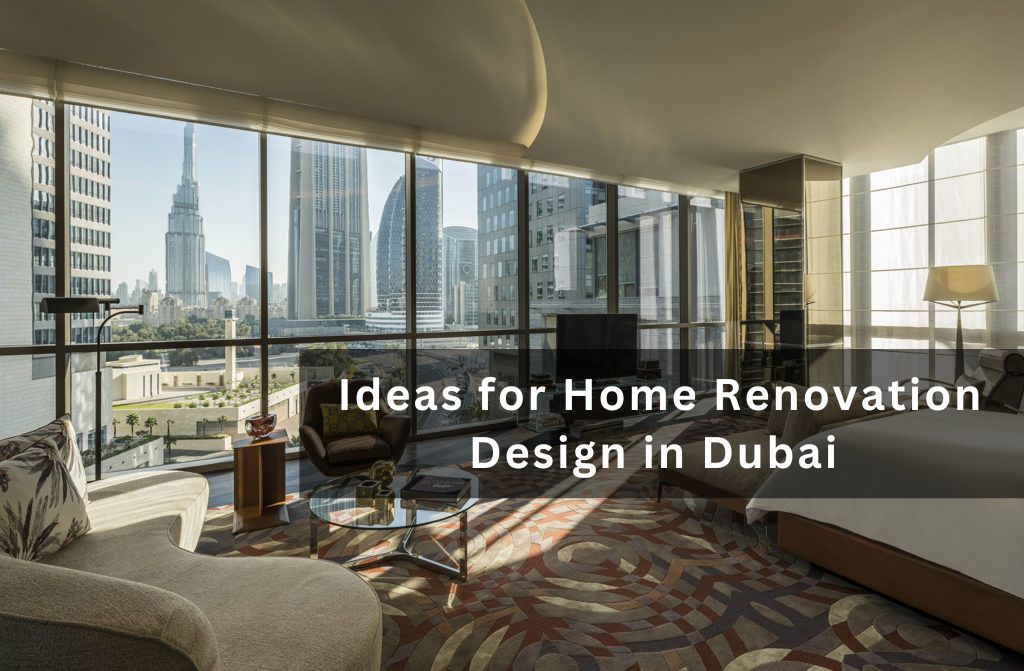 Ideas for Home Renovation Design in Dubai