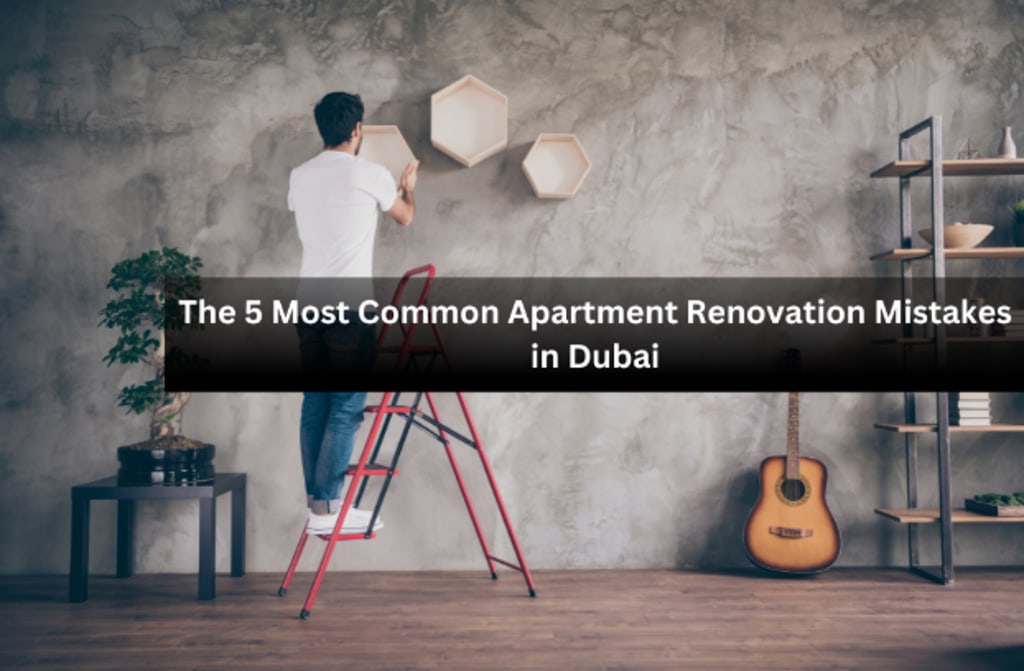 The 5 Most Common Apartment Renovation Mistakes in Dubai