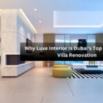 Why Luxe Interior Is Dubai’s Top Choice for Villa Renovation